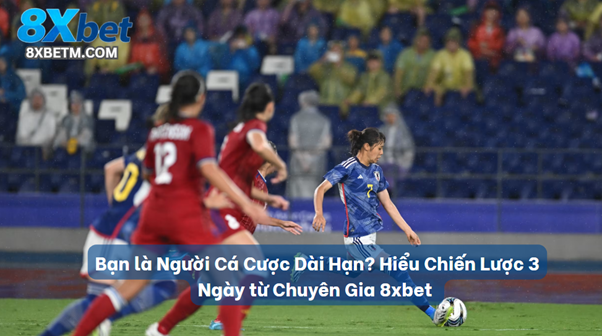 Chiến lược cá cược 3 ngày cho người chơi dài hạn tại 8xbet