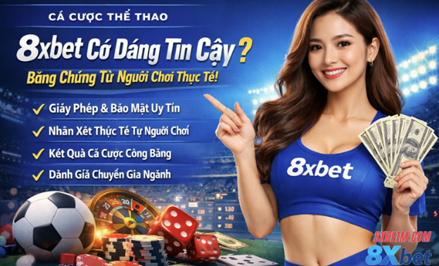 Cá cược thể thao 8xbet có đáng tin cậy bằng chứng người chơi thực tế