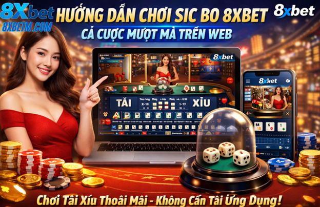 Cách truy cập Sic Bo 8XBET trên web nhanh và đơn giản